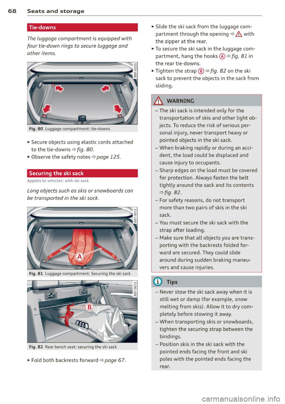 AUDI RS5 CABRIOLET 2013 Repair Manual 68 Seats and storage
Tie-downs
The luggage compartment is equipped with
four tie-down rings to secure luggage and
other items.
Fi g. 80 Luggage compartment: tie-downs
.. Secure ob AUDI RS5 CABRIOLET 2013 Repair Manual 68 Seats and storage
Tie-downs
The luggage compartment is equipped with
four tie-down rings to secure luggage and
other items.
Fi g. 80 Luggage compartment: tie-downs
.. Secure ob