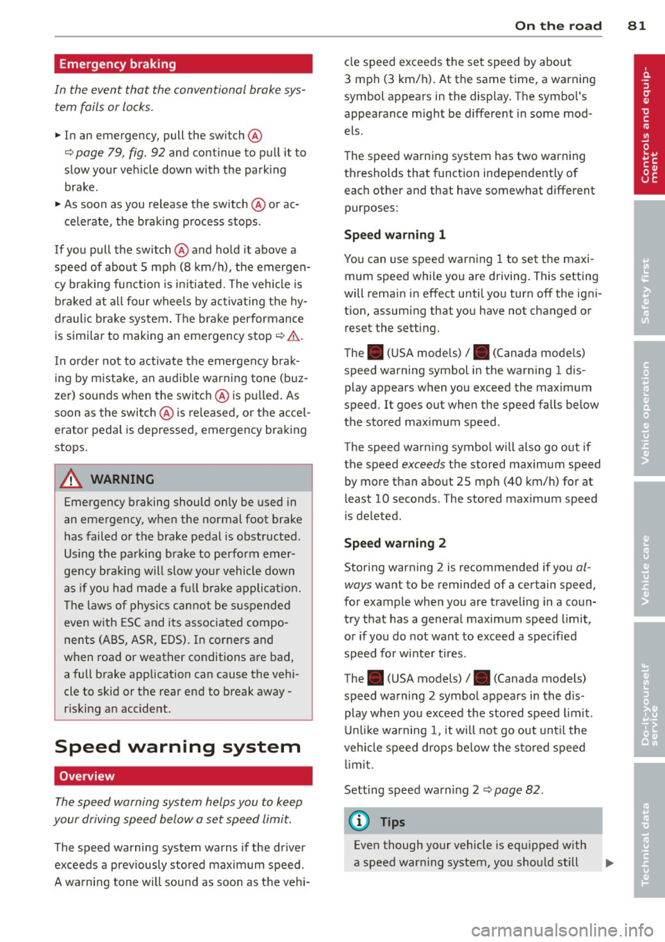 AUDI RS5 CABRIOLET 2013 Manual Online Emergency braking
In the event that the conventional brake sysÂtem fails or locks .
11-In an emergency, pull the switch @
r:::;, page 79, fig. 92 and cont inue to p ull it to
sl AUDI RS5 CABRIOLET 2013 Manual Online Emergency braking
In the event that the conventional brake sysÂtem fails or locks .
11-In an emergency, pull the switch @
r:::;, page 79, fig. 92 and cont inue to p ull it to
sl