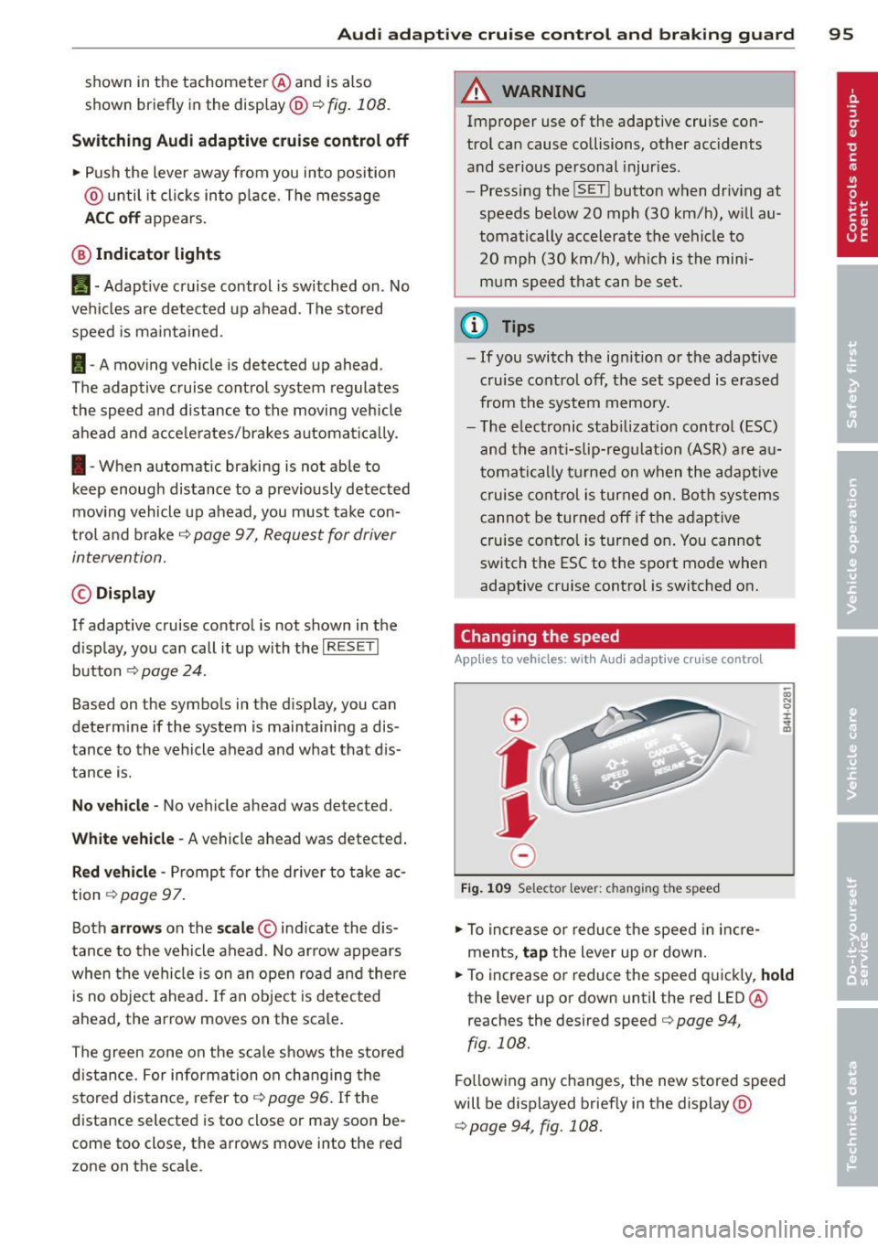 AUDI RS5 CABRIOLET 2013 Owners Manual Audi adaptive cruise control and braking guard 95
shown in the tachometer @and is also
shown briefly in the display @¢
fig. 108 .
Switching Audi adaptive cruise control off
~ Pus AUDI RS5 CABRIOLET 2013 Owners Manual Audi adaptive cruise control and braking guard 95
shown in the tachometer @and is also
shown briefly in the display @¢
fig. 108 .
Switching Audi adaptive cruise control off
~ Pus
