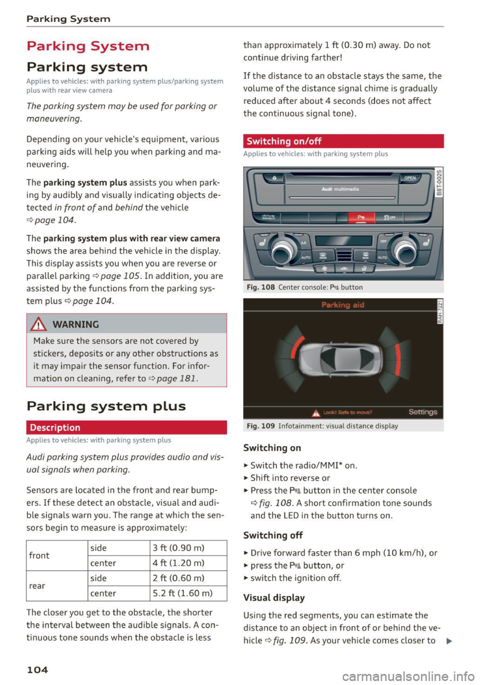 AUDI RS5 COUPE 2015 Owners Manual Parking Sy stem
Parking System
Parking system
Applies to veh icles: with parking system plus/parking system
p lus with rear view camera
The parking system may be used for parking o AUDI RS5 COUPE 2015 Owners Manual Parking Sy stem
Parking System
Parking system
Applies to veh icles: with parking system plus/parking system
p lus with rear view camera
The parking system may be used for parking o