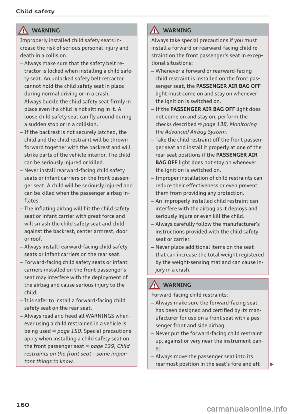AUDI RS5 COUPE 2015  Owners Manual Child  safety 
A WARNING 
Improperly  installed  child  safety  seats  in­
crease  the  risk of  serious  personal  injury  and 
death  in a collision . 
- Always  make  sure  that  the  safety  belt