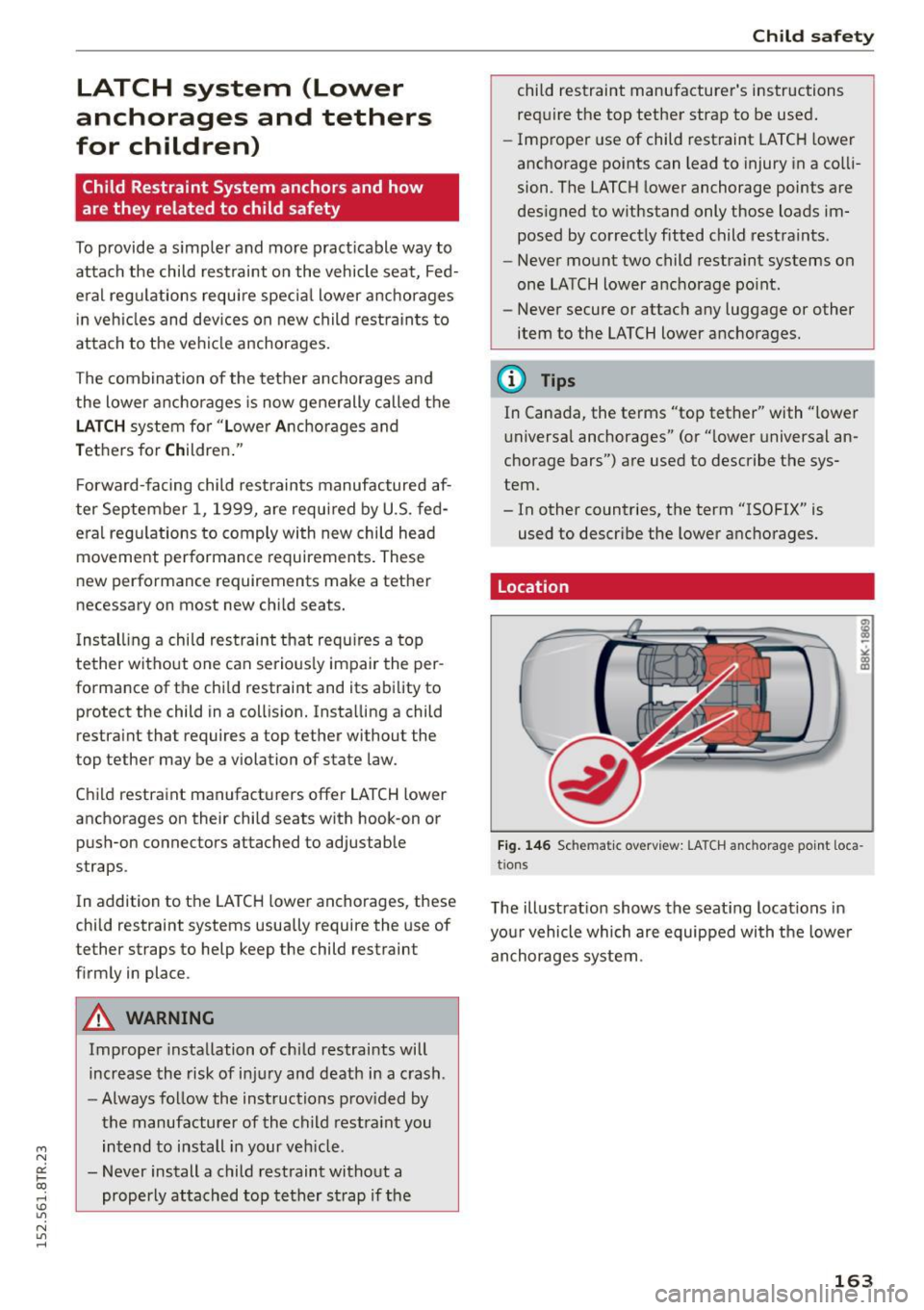 AUDI RS5 COUPE 2015  Owners Manual " N 
0:: l­oo 
rl I.O 
" N 
" rl 
LATCH  system  (Lower 
anchorages  and  tethers 
for  children) 
Child Restraint  System  anchors  and  how 
are they  related  to  child  safety 
To provide  a s