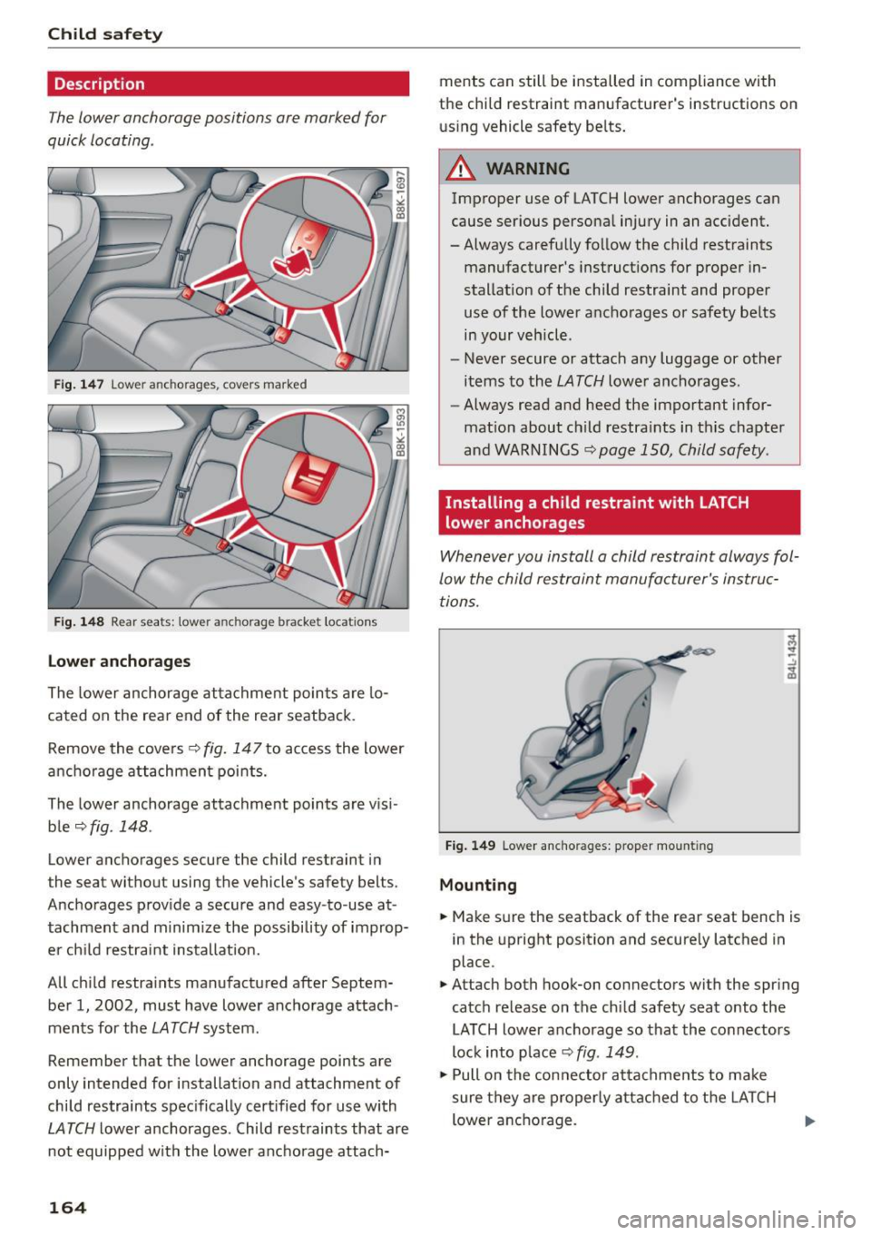 AUDI RS5 COUPE 2015  Owners Manual Child safety 
Description 
The lower  anchorage  positions  are  marked  for 
quick  locating . 
Fig . 14 7 Lowe r anchorages,  covers  marked 
Fig.  14 8 Rear seats:  lower anchorage  bracket  locat 