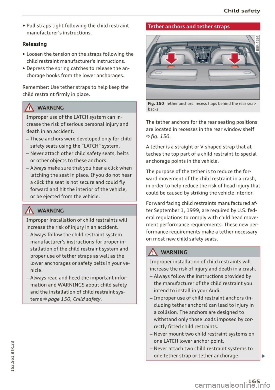 AUDI RS5 COUPE 2015  Owners Manual " N 
0:: l­oo 
rl I.O 
" N 
" rl 
.. Pull  straps  tight  following  the  child  restraint 
manufacturer s  instruct ions. 
Releasing 
..  Loosen  the  tension  on  the  straps  following  the 
c