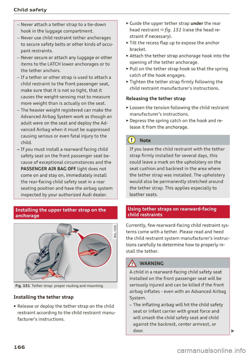 AUDI RS5 COUPE 2015  Owners Manual Child safety 
-Never  attach  a tether  strap  to  a tie-down 
hook  in the  luggage compartment. 
- Never  use  child  restraint  tether  anchorages 
to  secure  safety  belts  or  other  kinds  of o