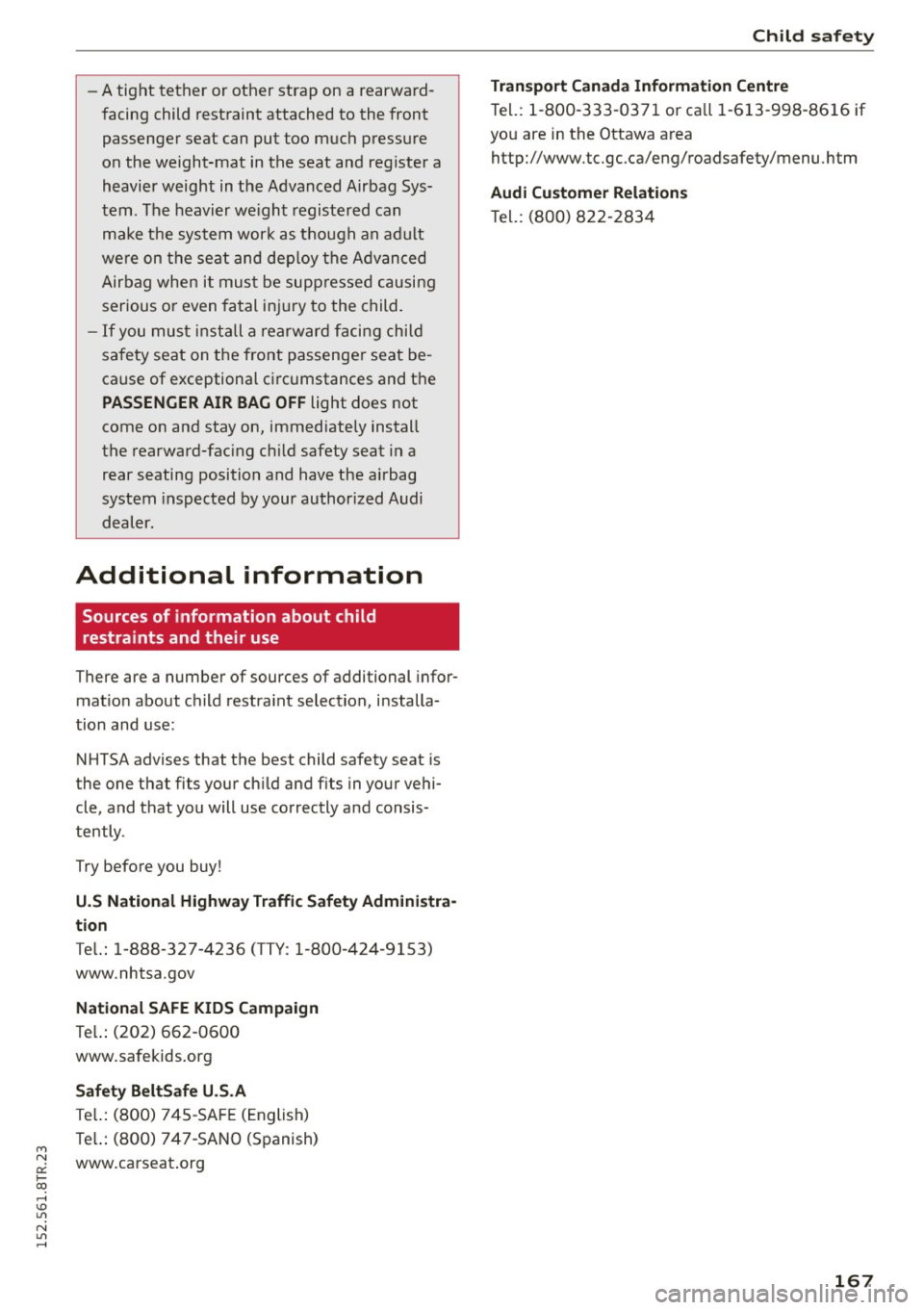 AUDI RS5 COUPE 2015  Owners Manual M N 
0:: l­oo ,...., \!) ..,., 
N ..,., ,...., 
-A tight  tether  or other  strap  on a rearwa rd­
facing  child  rest raint  attached  to  the  front 
passenger seat  can put  too  much  pressure 
