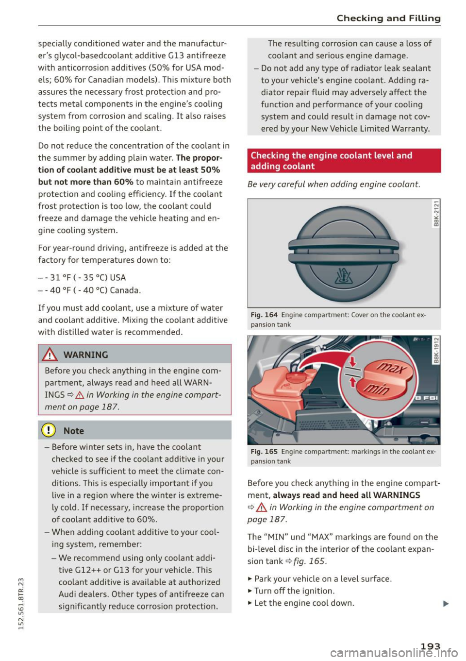 AUDI RS5 COUPE 2015 User Guide " N 
0:: l­oo 
rl I.O 
" N 
" rl 
specially conditioned  water  and  the  manufactur ­
ers  glycol-basedcoolant  additive Gl3  antifreeze 
with  anticorrosion  add itives  (50%  for  USA mod­
e