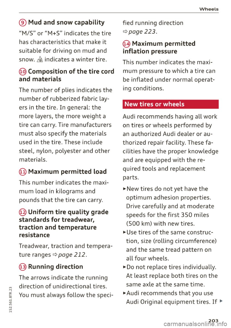 AUDI RS5 COUPE 2015  Owners Manual ® Mud  and  snow capability 
"M/S" or "M+S"  indicates  the  tire 
has characte ris tics that  make  it 
suitable  for  driving  on  mud  and  snow . 
& indica tes a winter  tire. 
@ Composition  of 