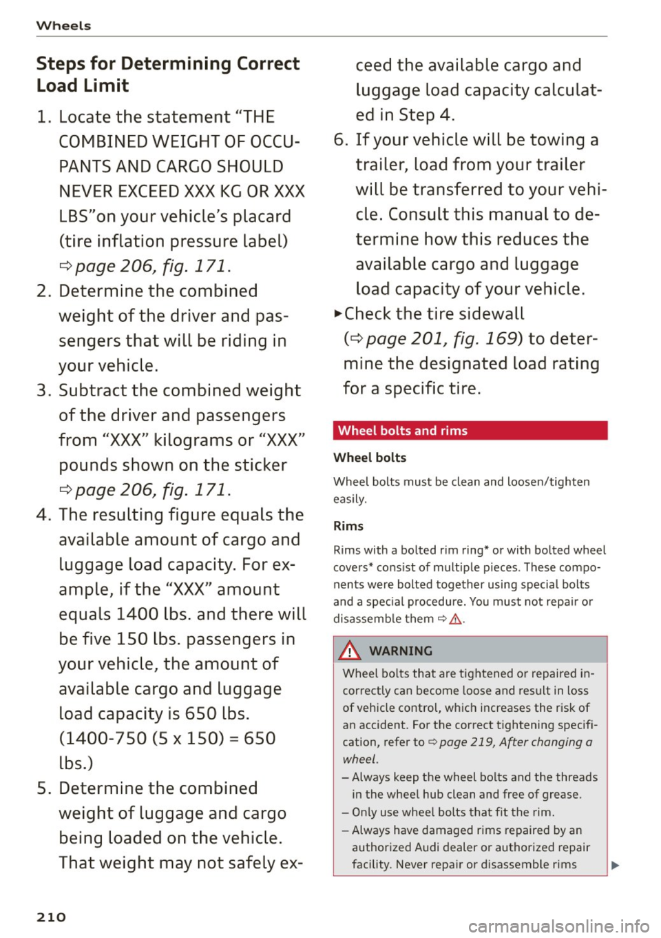 AUDI RS5 COUPE 2015  Owners Manual Wheels 
Steps for  Determining  Correct Load Limit 
1.  Locate the  statement  "THE 
COMBINED WEIGHT OF OCCU­ PANTS AND CARGO SHOULD 
NEVER EXCEED XXX KG OR XXX 
LBS"on your  vehicle s  placard 
(ti