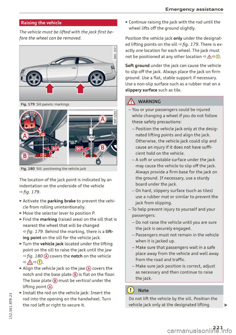 AUDI RS5 COUPE 2015 Owners Manual " N
0:: loo
rl I.O
" N
" rl
Raising the vehicle
The vehicle must be li~ed with the jack first be
fore the wheel can be removed .
-
Fig. 179 Sill panels: marking s
Fig. 180 S AUDI RS5 COUPE 2015 Owners Manual " N
0:: loo
rl I.O
" N
" rl
Raising the vehicle
The vehicle must be li~ed with the jack first be
fore the wheel can be removed .
-
Fig. 179 Sill panels: marking s
Fig. 180 S