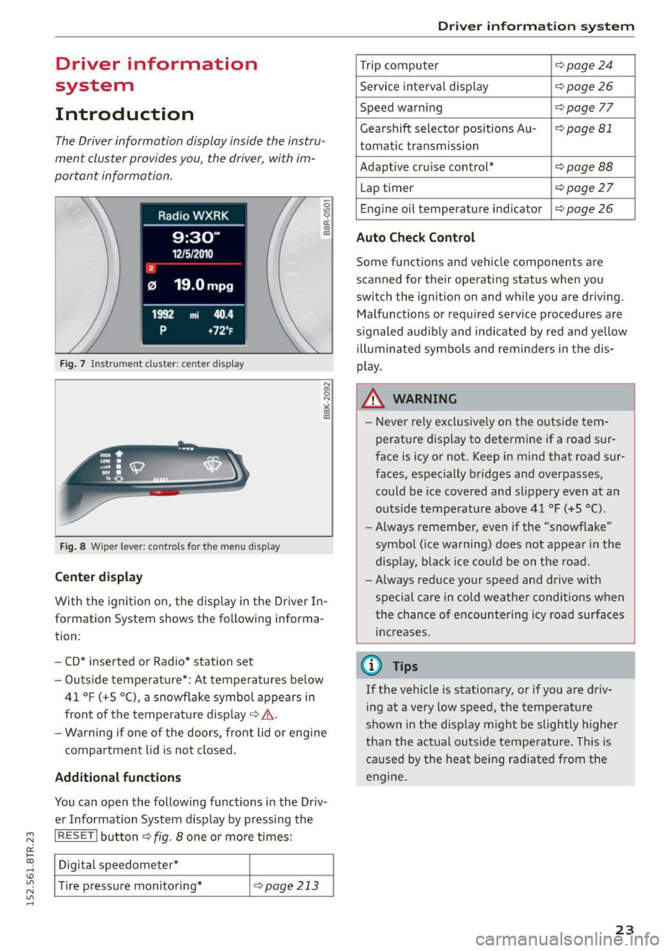 AUDI RS5 COUPE 2015  Owners Manual " N 
0:: l­oo 
rl I.O 
" N 
" rl 
Driver  information 
system 
Introduction 
The Driver information  display  inside  the instru­
ment  cluster  provides you,  the  driver, with  im­
portant  in