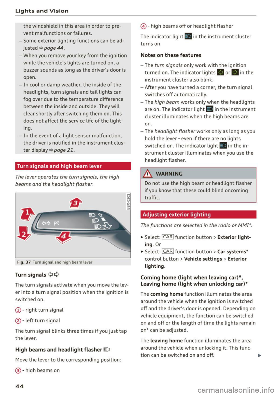 AUDI RS5 COUPE 2015 Service Manual Lights and  Vi sion 
the  windshield  in  this  area  in order  to  pre­
vent  malf unctions  or  failures. 
- Some  exterior  lighting  functions  can  be  ad ­
ju sted 
r::!> page  44. 
-When  yo 