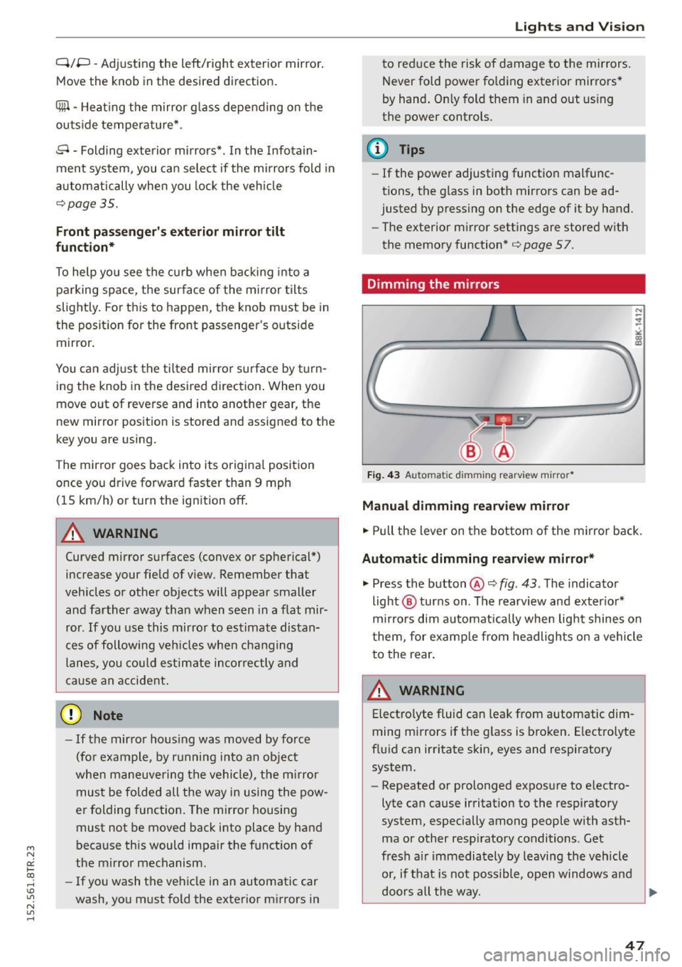 AUDI RS5 COUPE 2015 Service Manual " N 
0:: l­oo 
rl I.O 
" N 
" rl 
Q/P -Adjusting  the  left/right  exterior mirror. 
Move  the knob  in  the desired  direction. 
®-Heat ing  the  mirror  g lass  depending  on  the 
ou tside  te