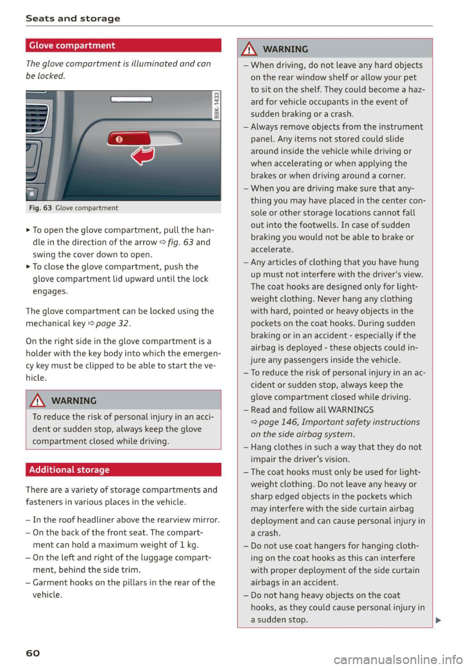 AUDI RS5 COUPE 2015  Owners Manual Seats  and storage 
Glove compartment 
The glove compartment  is illuminated  and can 
be locked . 
Fig. 63 Glove compart ment 
.. To open  the  glove  compartment,  pull  the  han­
dle  in the  dire