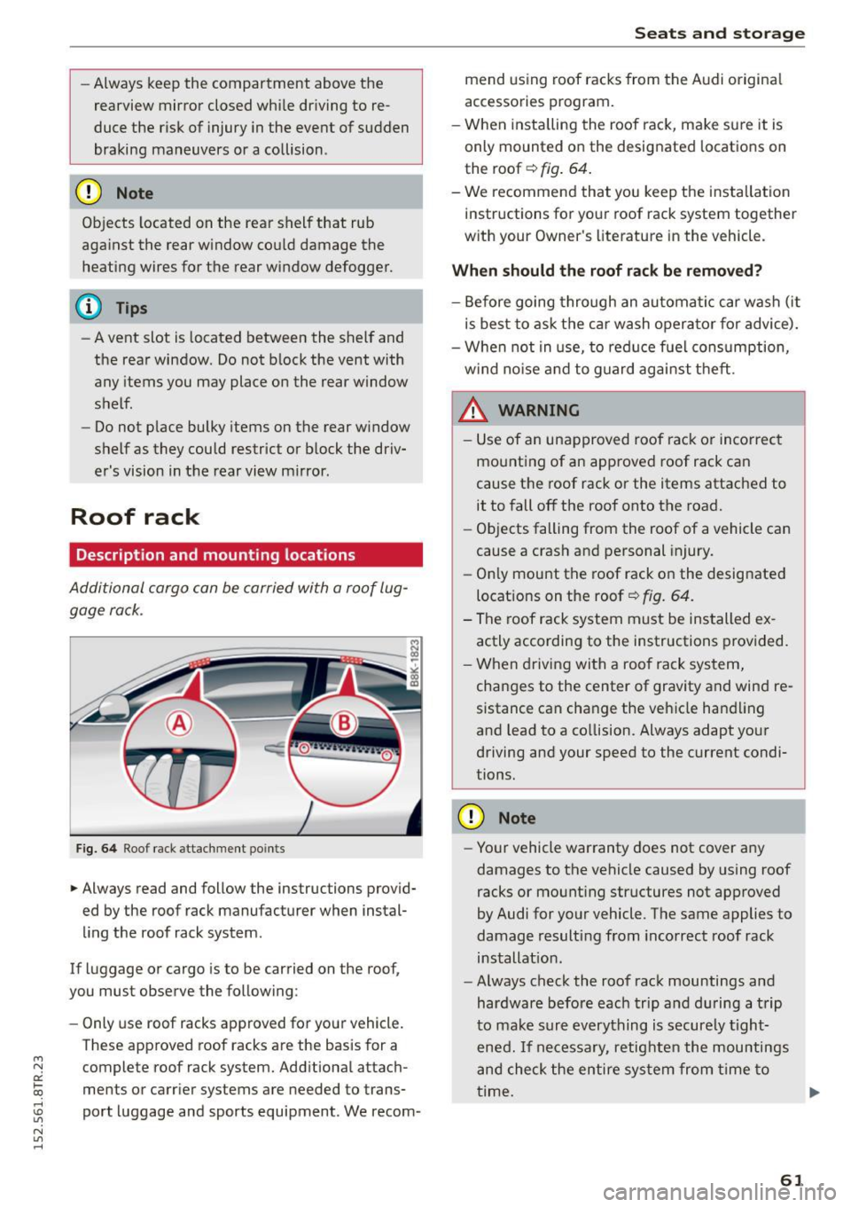 AUDI RS5 COUPE 2015  Owners Manual " N 
0:: l­oo 
rl I.O 
" N 
" rl 
-Always  keep the  compartment  above the 
rearview  mirror  closed while  driving  to  re­
duce the  risk  of  injury  in the  event  of  sudden 
braking  maneu