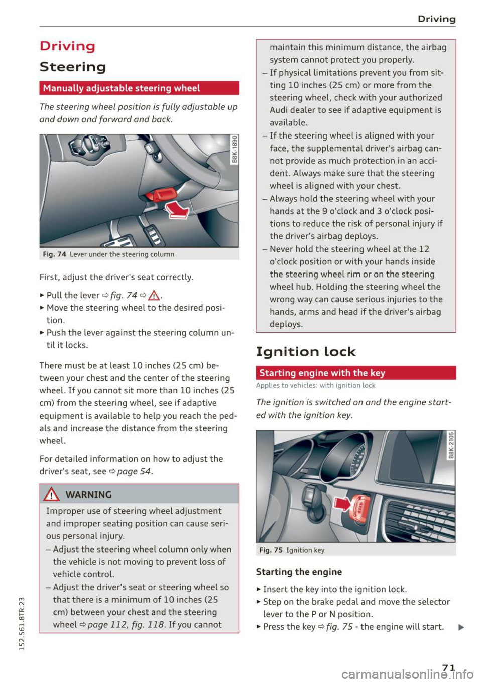 AUDI RS5 COUPE 2015  Owners Manual " N 
0:: l­oo 
rl I.O 
" N 
" rl 
Driving 
Steering 
Manually  adjustable  steering  wheel 
The steering  wheel  position  is  fully adjus table  up 
and  down  and  forward  and  back . 
Fig. 74 