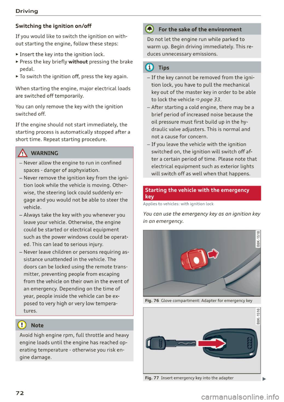 AUDI RS5 COUPE 2015 Owners Manual Driving
Sw itching the ignition on /off
If you would like to switch the ignition o n wit h
out starting the engine, fo llow these steps:
• Inse rt the key into the igniti AUDI RS5 COUPE 2015 Owners Manual Driving
Sw itching the ignition on /off
If you would like to switch the ignition o n wit h
out starting the engine, fo llow these steps:
• Inse rt the key into the igniti