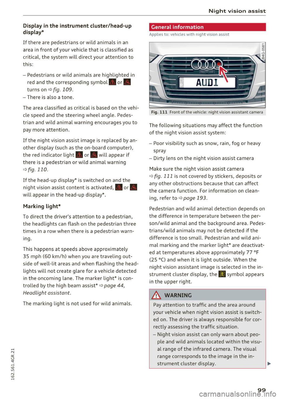 AUDI RS7 SPORTBACK 2016  Owners Manual Display in the  instrument  cluster/head-up 
display* 
If there  are  pedestrians  or wild  animals  in an 
area  in front  of you r vehicle  that  is classified  as 
critical,  the  system  will  dir