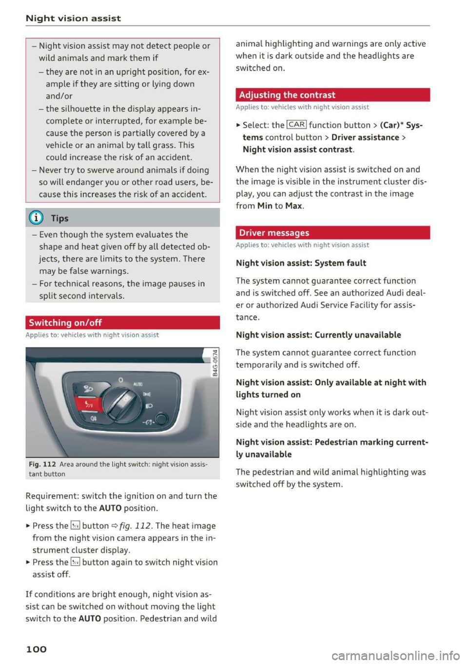 AUDI RS7 SPORTBACK 2016  Owners Manual Night vision  assist 
-Night  vision  assist may  not  detect  people  or 
wild  animals  and  mark  them  if 
- they  are not  in  an  upright  posit ion, for  ex­
ample  if  they  are sitting  or  