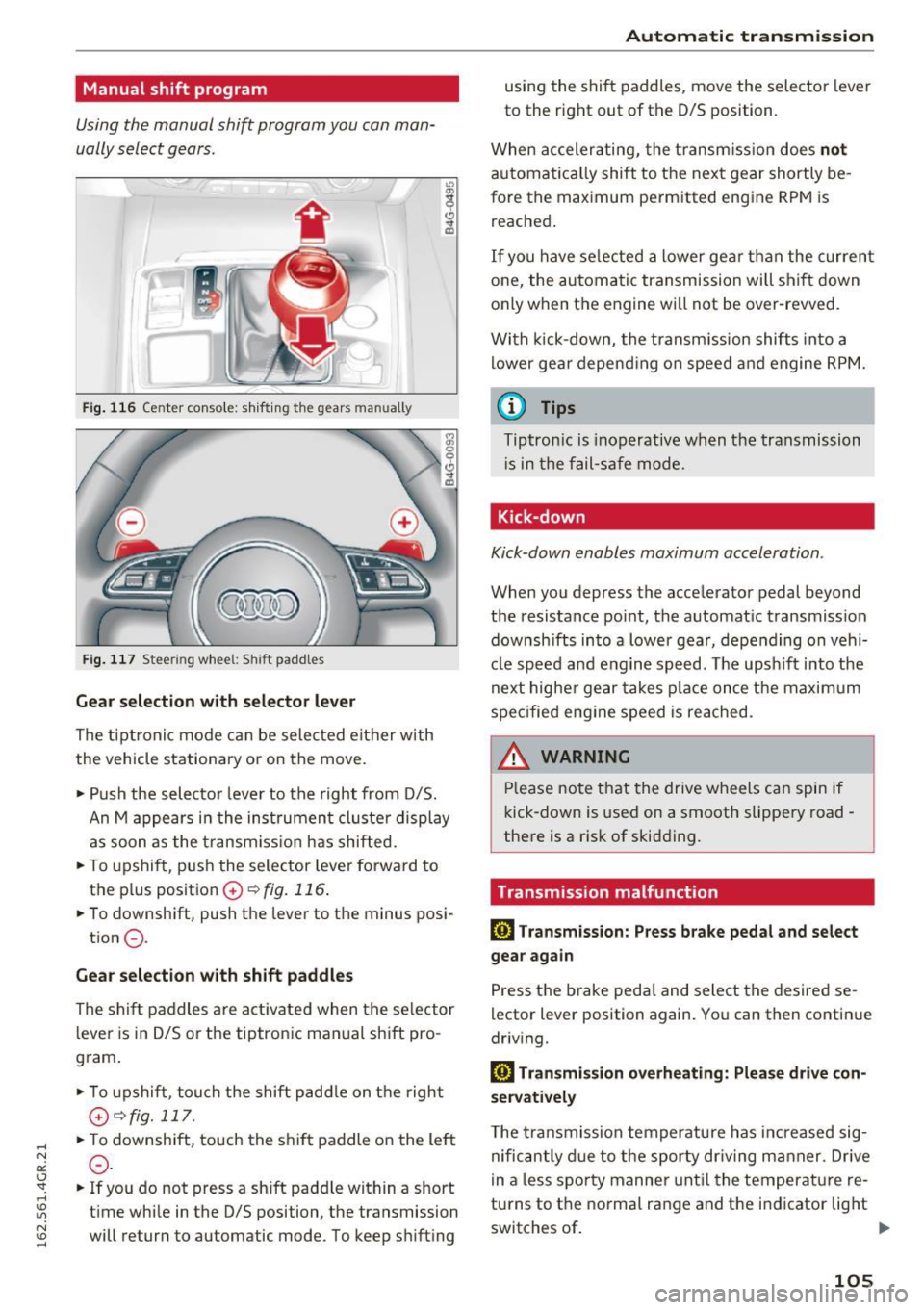 AUDI RS7 SPORTBACK 2016  Owners Manual Manual  shift  program 
Using the  manual  shift  program you  can man­
ually select  gears. 
) 
Fig. 116 Ce nter  conso le: sh ifting  the  gears  man ually 
Fig.  117 Stee rin g whee l:  Shi ft  pa