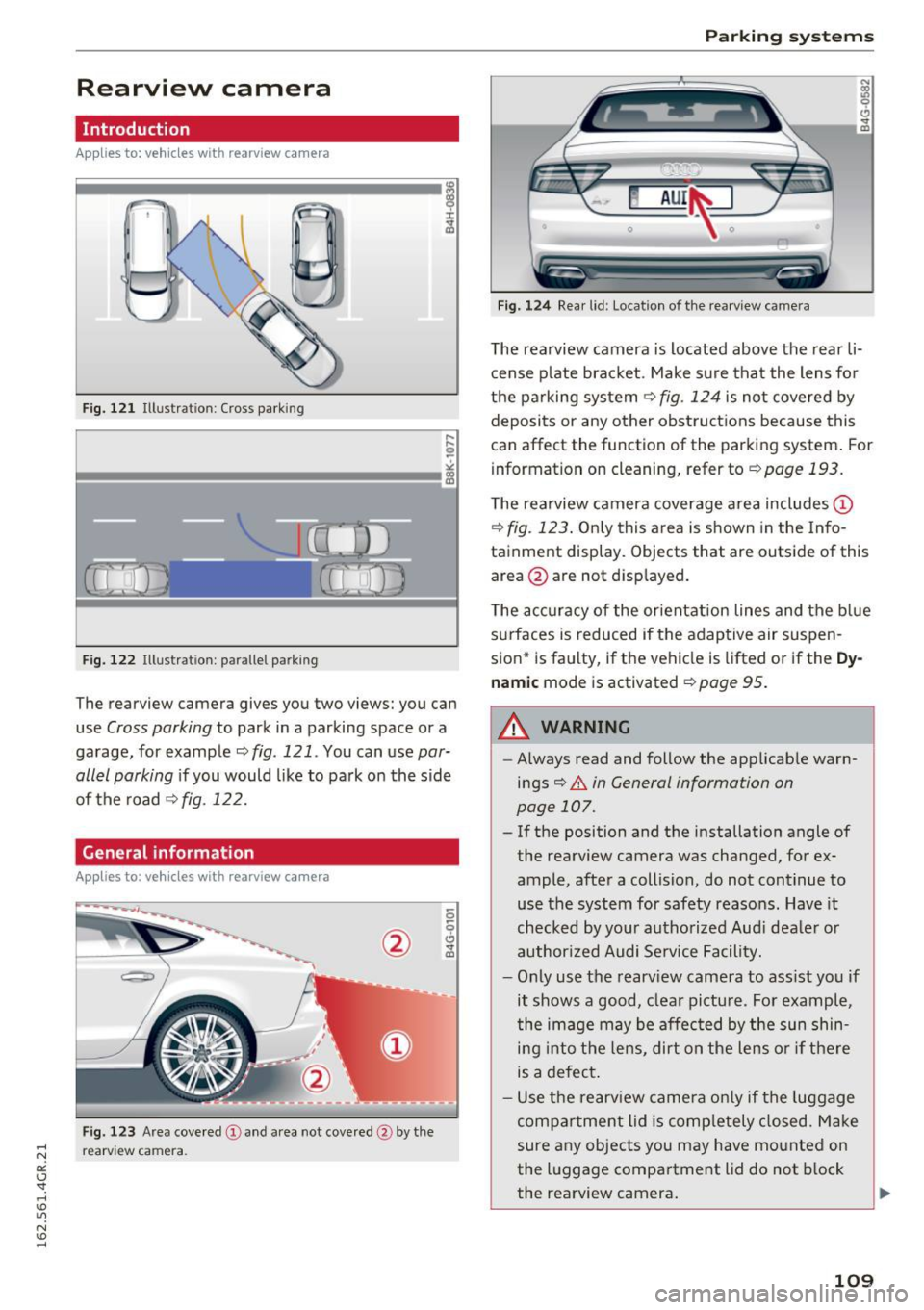 AUDI RS7 SPORTBACK 2016  Owners Manual Rearview  camera 
Introduction 
Applies  to:  vehicles  wit h rearv iew camera 
... 
F ig.  121 Illustration:  Cross  parking 
Fig. 122 Illustration:  parallel  parking 
The  rearview  camera  gives  