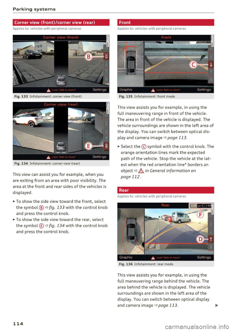 AUDI RS7 SPORTBACK 2016  Owners Manual Parking system s 
Corner view  (front)/corner  view (rear) 
Applies  to:  vehicles  with  peripheral  cameras 
Fig . 1 33 In fo ta inme nt: co rner v iew (front ) 
Fig . 134 In fo tainme nt: corner vi