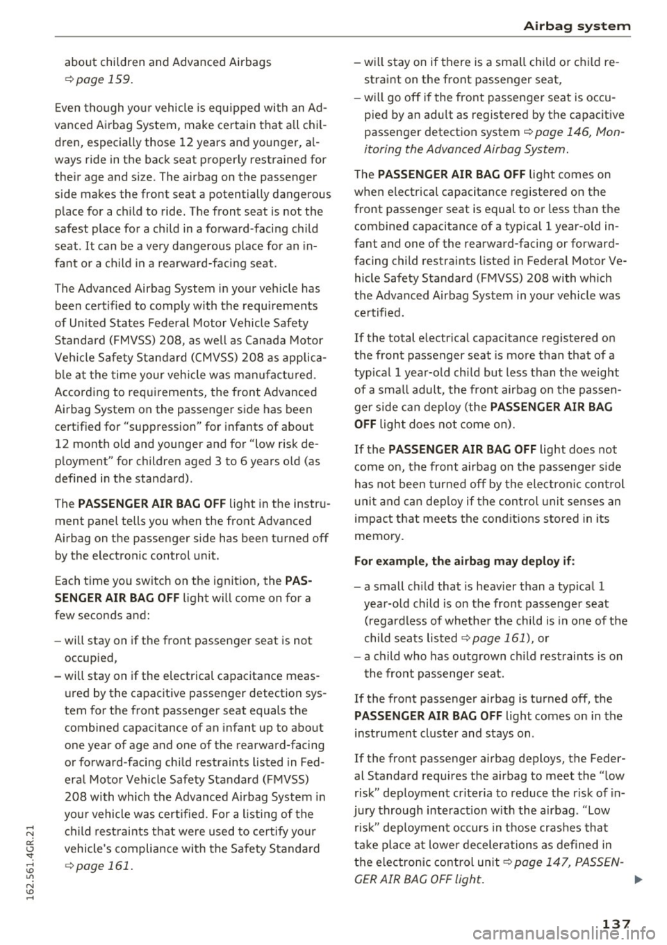 AUDI RS7 SPORTBACK 2016 Owners Manual about children and Advanced Airbags
c::>page 159.
Even though yo ur vehicle is equipped with an Ad
vanced Airbag System, make certain that all chil
dren, especially those 12 AUDI RS7 SPORTBACK 2016 Owners Manual about children and Advanced Airbags
c::>page 159.
Even though yo ur vehicle is equipped with an Ad
vanced Airbag System, make certain that all chil
dren, especially those 12