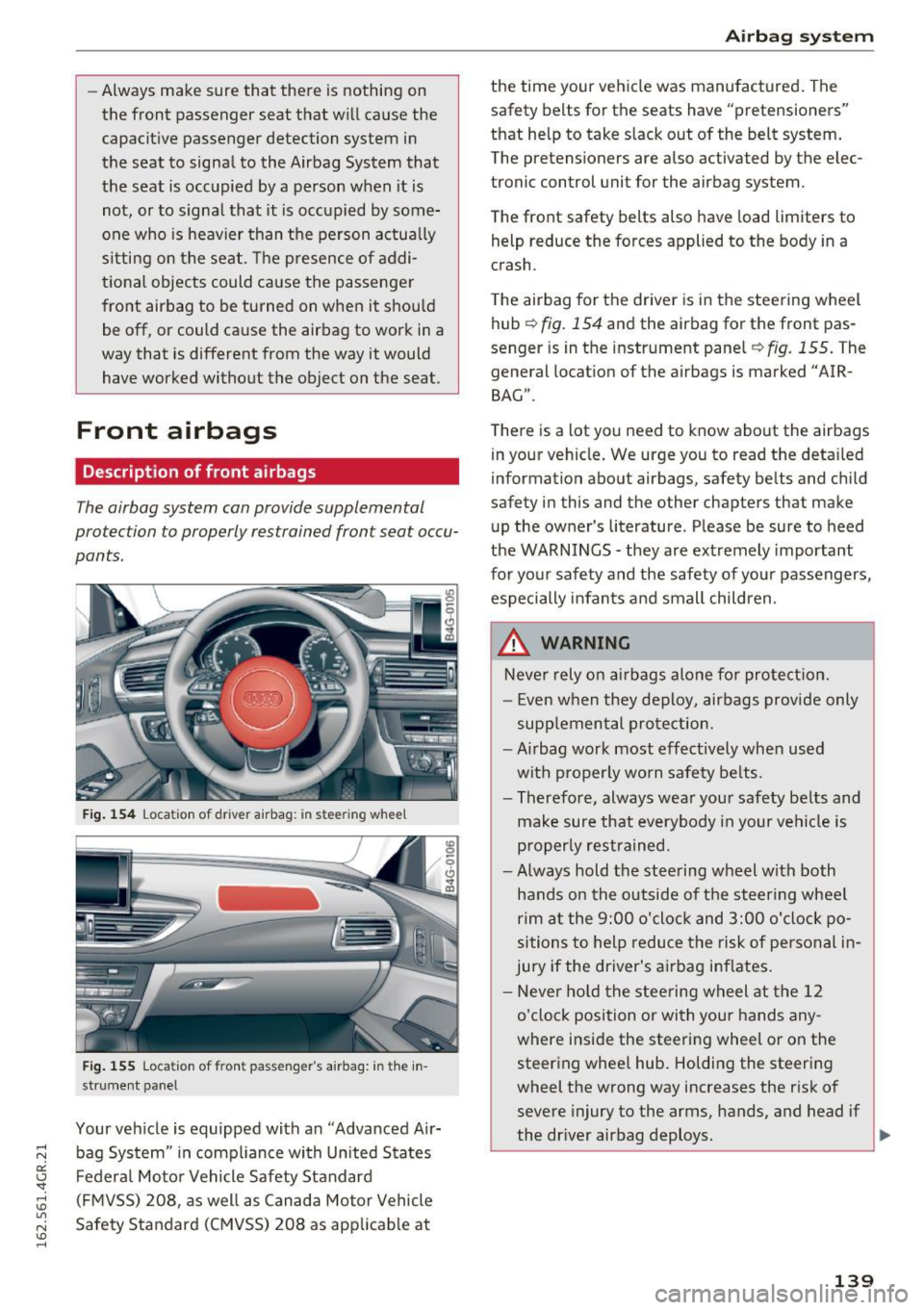 AUDI RS7 SPORTBACK 2016  Owners Manual -Always  make  sure  that  there  is  nothing  on 
the  front  passenger  seat  that  will  ca use  the 
capacit ive  passenger  detection  system  in 
the  seat  to  signal  to  the  Airbag  System  