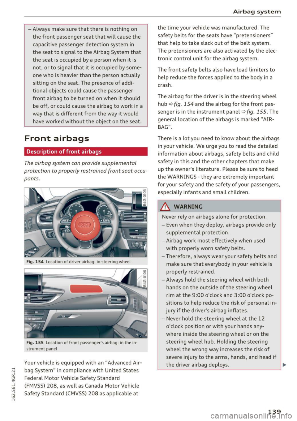 AUDI RS7 SPORTBACK 2016 Owners Manual -Always make sure that there is nothing on
the front passenger seat that will ca use the
capacit ive passenger detection system in
the seat to signal to the Airbag System AUDI RS7 SPORTBACK 2016 Owners Manual -Always make sure that there is nothing on
the front passenger seat that will ca use the
capacit ive passenger detection system in
the seat to signal to the Airbag System