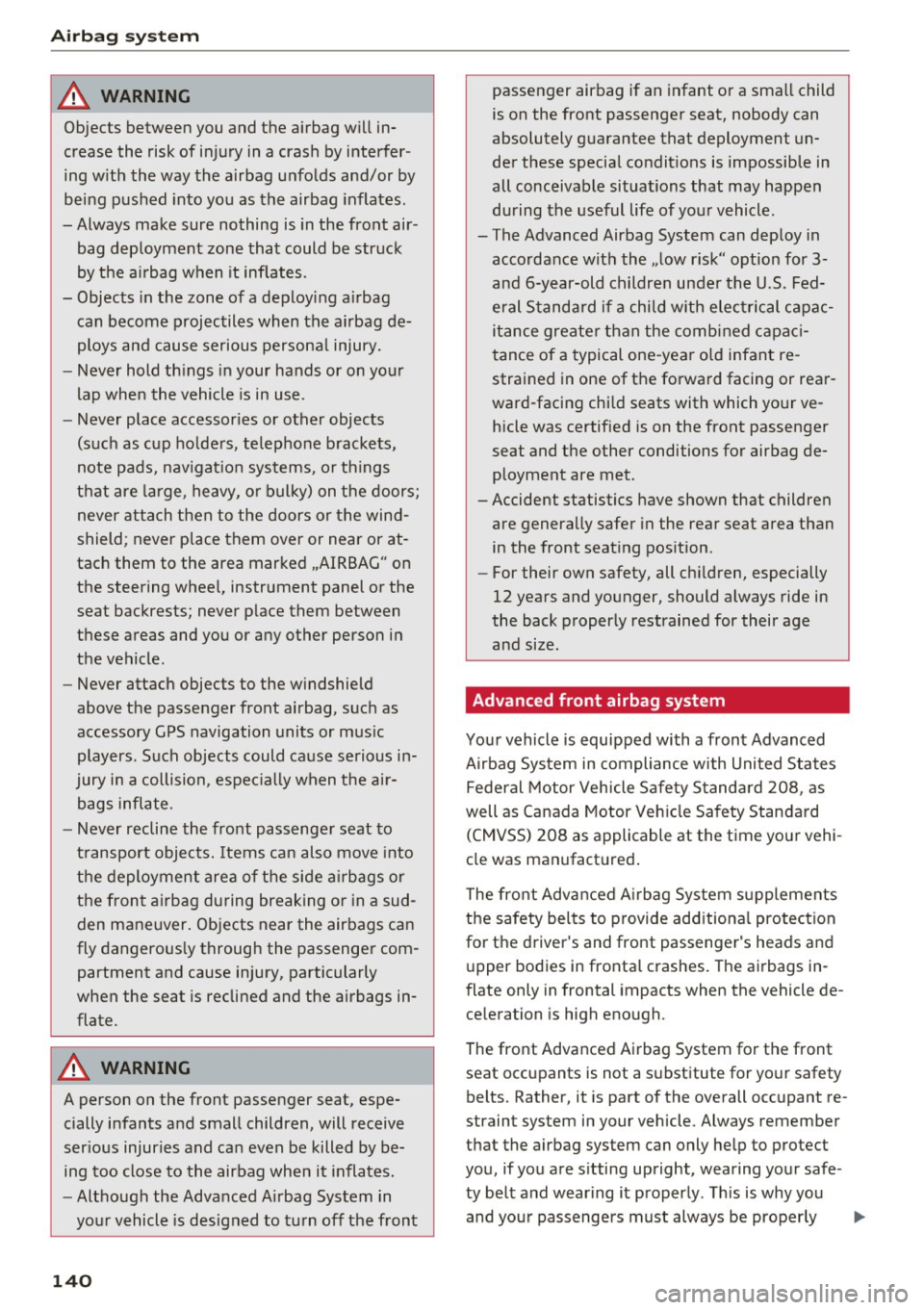 AUDI RS7 SPORTBACK 2016 Owners Manual Airbag system
& WARNING
Objects between you and the airbag will in
crease the risk of injury in a crash by interfer
ing with the way the airbag unfolds and/or by
being p AUDI RS7 SPORTBACK 2016 Owners Manual Airbag system
& WARNING
Objects between you and the airbag will in
crease the risk of injury in a crash by interfer
ing with the way the airbag unfolds and/or by
being p