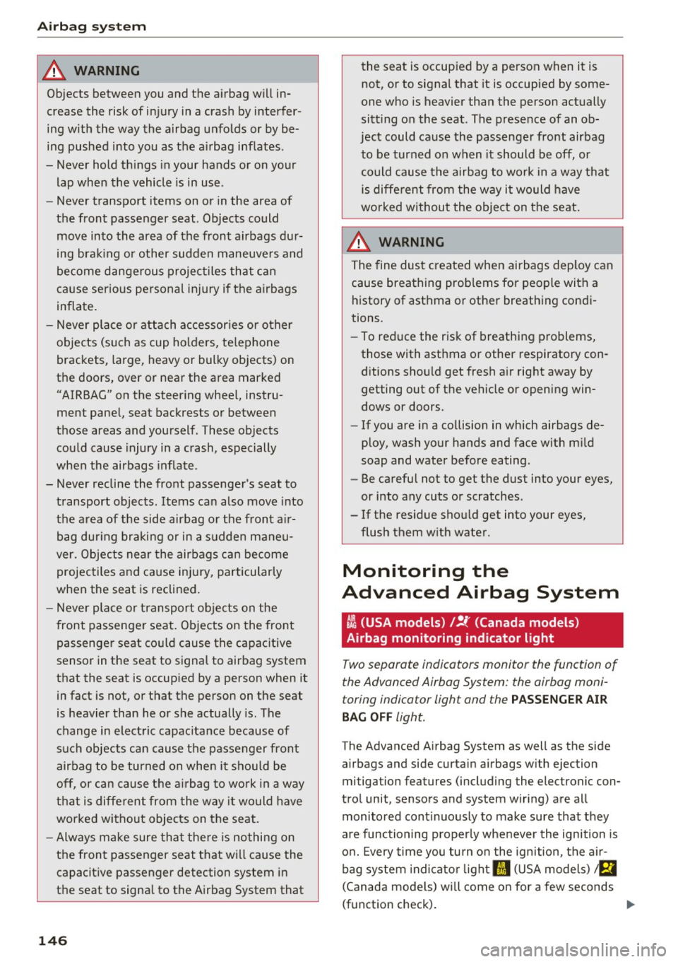 AUDI RS7 SPORTBACK 2016 Owners Manual Airbag syste m
A WARNING
Objects between you and the airbag will in
cr ease the risk of inju ry in a cras h by interfer
ing w ith the way the airbag unfol ds or by be
ing AUDI RS7 SPORTBACK 2016 Owners Manual Airbag syste m
A WARNING
Objects between you and the airbag will in
cr ease the risk of inju ry in a cras h by interfer
ing w ith the way the airbag unfol ds or by be
ing