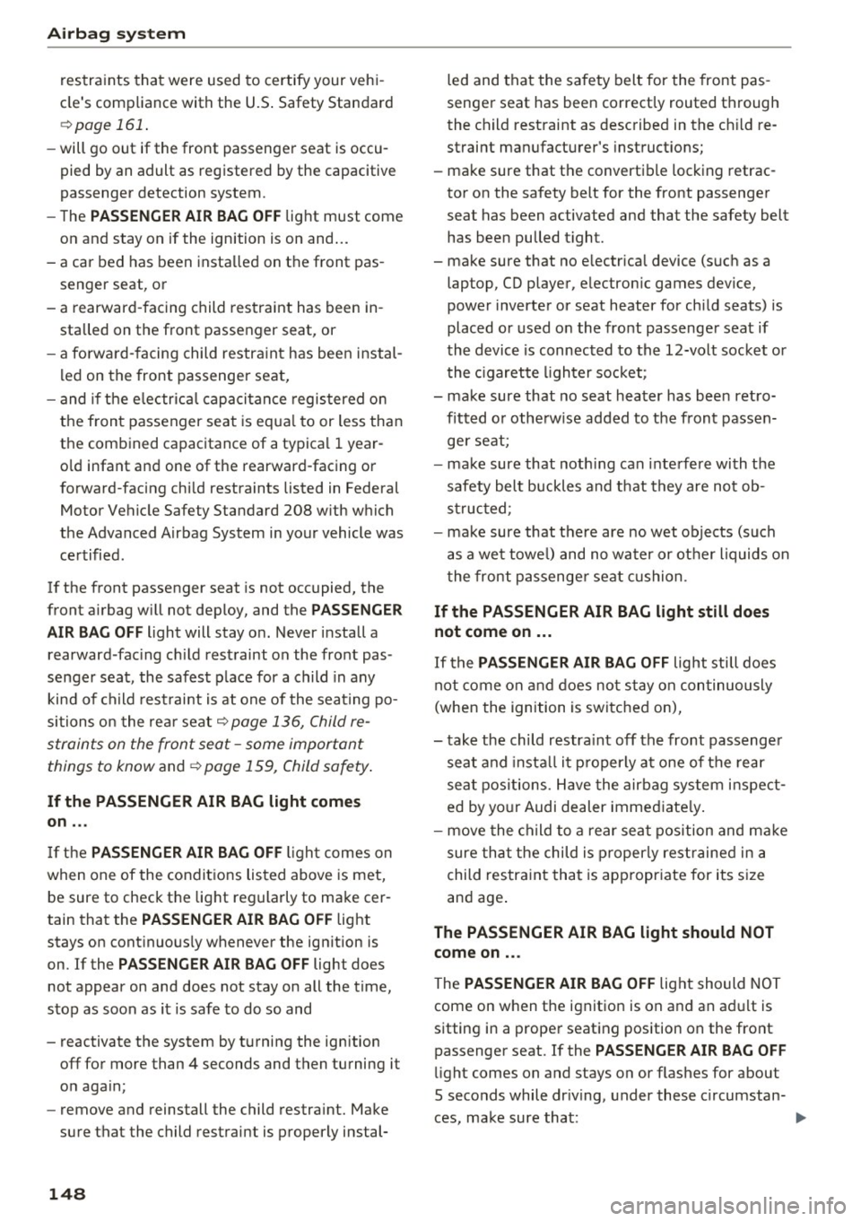 AUDI RS7 SPORTBACK 2016 Owners Manual Airbag system
restraints that were used to certify your vehi
cles compliance with the U.S . Safety Standard
~ page 161.
-will go out if the front passenger seat is occu
pied AUDI RS7 SPORTBACK 2016 Owners Manual Airbag system
restraints that were used to certify your vehi
cles compliance with the U.S . Safety Standard
~ page 161.
-will go out if the front passenger seat is occu
pied