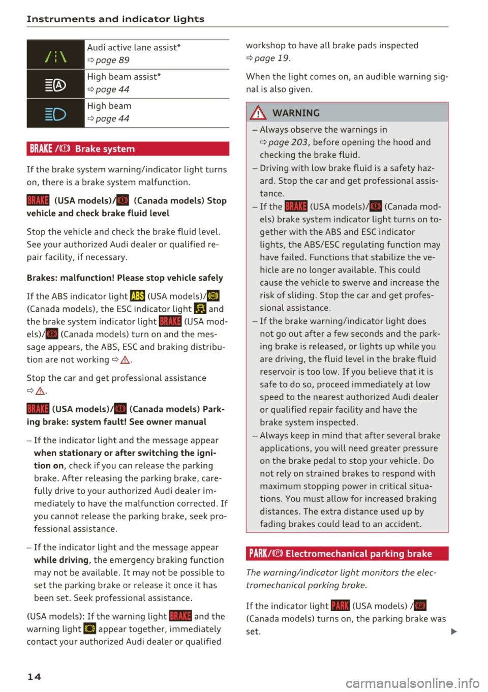 AUDI RS7 SPORTBACK 2016 Owners Manual Instruments and indicator lights
Audi active lane assist *
¢page89
High beam assist"
¢ page44
High beam
¢page44
BRAKE/( ©) Brake system
If the b rake system warning/ indicator AUDI RS7 SPORTBACK 2016 Owners Manual Instruments and indicator lights
Audi active lane assist *
¢page89
High beam assist"
¢ page44
High beam
¢page44
BRAKE/( ©) Brake system
If the b rake system warning/ indicator