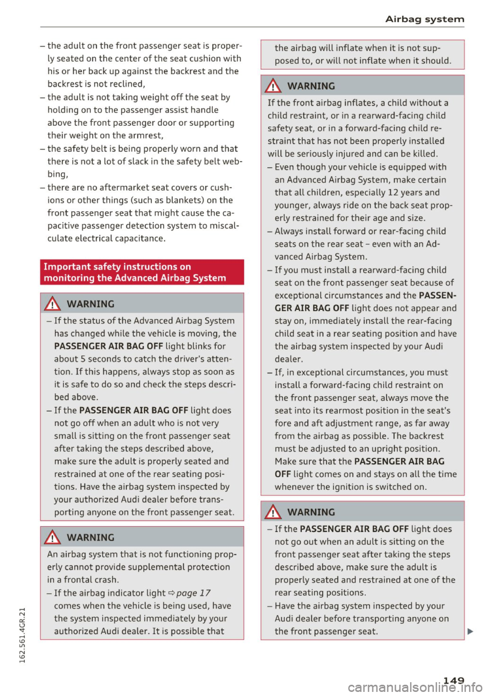 AUDI RS7 SPORTBACK 2016 Owners Manual -the adult on the front passenger seat is proper
l y seated on the center of the seat cushion with
his or her back up aga inst the backrest and the
backrest is not recli AUDI RS7 SPORTBACK 2016 Owners Manual -the adult on the front passenger seat is proper
l y seated on the center of the seat cushion with
his or her back up aga inst the backrest and the
backrest is not recli