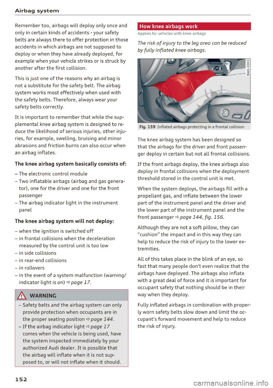 AUDI RS7 SPORTBACK 2016 Owners Manual Airbag system
Remember too, airbags will deploy only once and
only in certain kinds of accidents -your safety
belts are always there to offer protection in those
accidents in w AUDI RS7 SPORTBACK 2016 Owners Manual Airbag system
Remember too, airbags will deploy only once and
only in certain kinds of accidents -your safety
belts are always there to offer protection in those
accidents in w