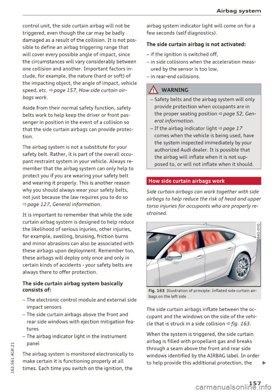 AUDI RS7 SPORTBACK 2016 Owners Manual control unit, the side curtain airbag will not be
triggered, even though the car may be badly
damaged as a result of the collision. It is not pos
sib le to define an airba AUDI RS7 SPORTBACK 2016 Owners Manual control unit, the side curtain airbag will not be
triggered, even though the car may be badly
damaged as a result of the collision. It is not pos
sib le to define an airba