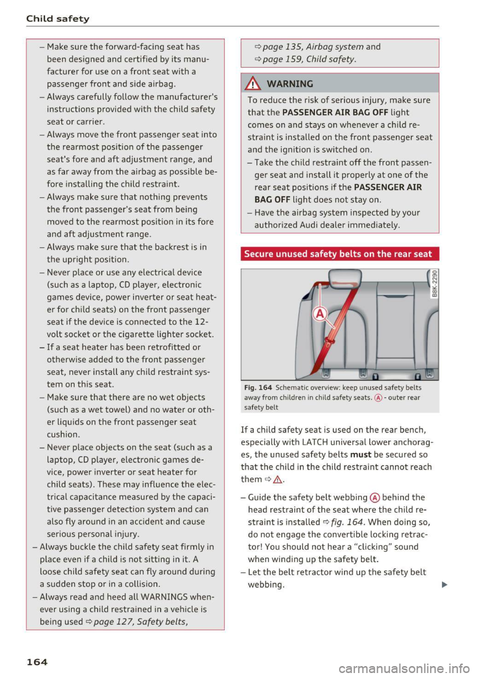 AUDI RS7 SPORTBACK 2016 Owners Manual Child safety
-Make sure the forward-facing seat has
been designed and certified by its manu
facturer for use on a front seat w ith a
passenger front and side airbag .
- Alway AUDI RS7 SPORTBACK 2016 Owners Manual Child safety
-Make sure the forward-facing seat has
been designed and certified by its manu
facturer for use on a front seat w ith a
passenger front and side airbag .
- Alway