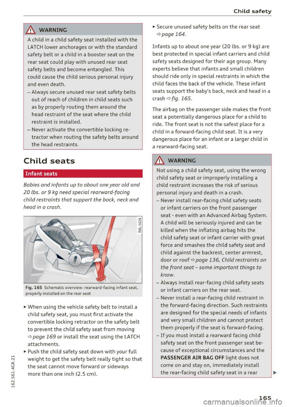 AUDI RS7 SPORTBACK 2016 Owners Manual _& WARNING
A child in a child safety seat installed with the
LATCH lower anchorages or with the standard
safety belt or a child in a booster seat on the
rear seat could play w AUDI RS7 SPORTBACK 2016 Owners Manual _& WARNING
A child in a child safety seat installed with the
LATCH lower anchorages or with the standard
safety belt or a child in a booster seat on the
rear seat could play w