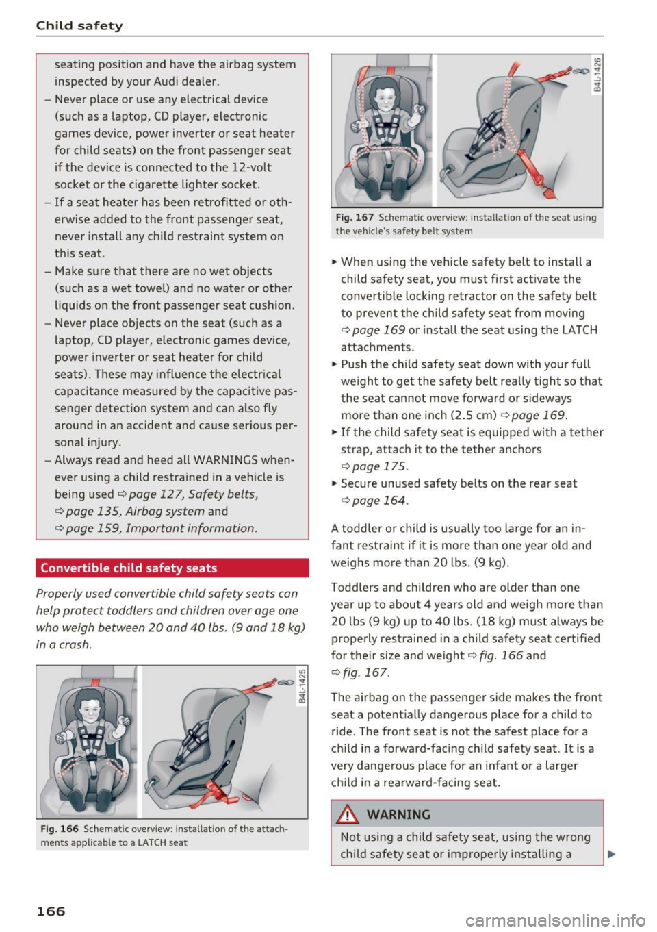 AUDI RS7 SPORTBACK 2016 Owners Manual Child safety
seating position and have the airbag system inspected by your Audi dealer.
- Never place
or use any electrical device
(such as a laptop, CD player, electronic
games AUDI RS7 SPORTBACK 2016 Owners Manual Child safety
seating position and have the airbag system inspected by your Audi dealer.
- Never place
or use any electrical device
(such as a laptop, CD player, electronic
games
