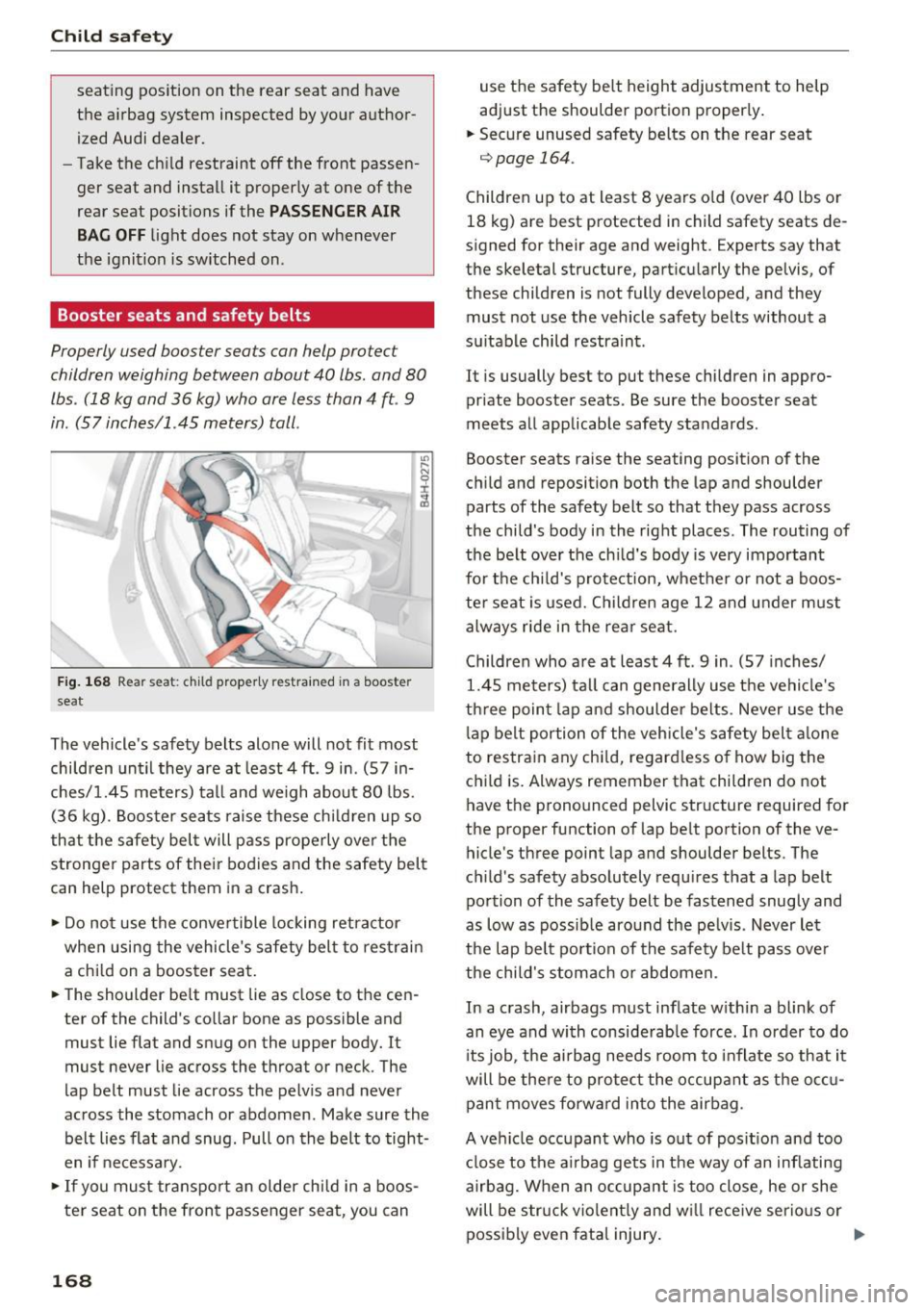 AUDI RS7 SPORTBACK 2016 Owners Manual Child safety
seating position on the rear seat and have
the airbag system inspected by your author
ized Audi dealer.
- Take the child restraint off the front passen
ger seat AUDI RS7 SPORTBACK 2016 Owners Manual Child safety
seating position on the rear seat and have
the airbag system inspected by your author
ized Audi dealer.
- Take the child restraint off the front passen
ger seat