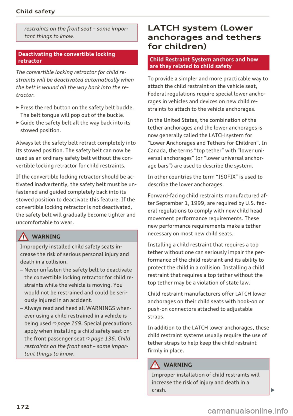 AUDI RS7 SPORTBACK 2016 Owners Manual Child safety
restraints on the front seat -some impor
tant things to know.
Deactivating the convertible locking
retractor
The conver tible locking re trac tor for child re
s train AUDI RS7 SPORTBACK 2016 Owners Manual Child safety
restraints on the front seat -some impor
tant things to know.
Deactivating the convertible locking
retractor
The conver tible locking re trac tor for child re
s train