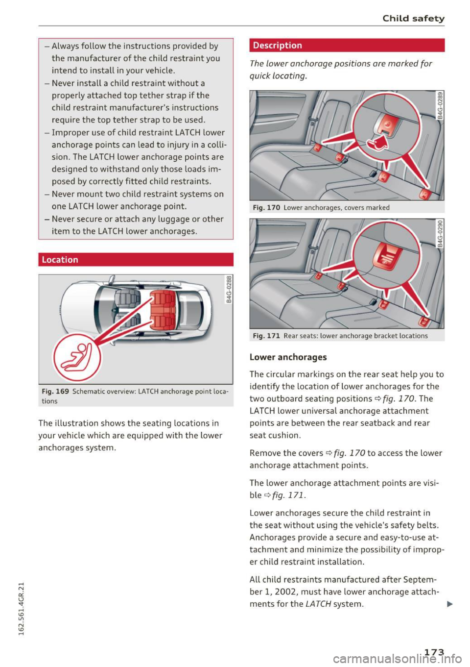 AUDI RS7 SPORTBACK 2016 Owners Manual -Always follow the instructions provided by
the manufacturer of the child restraint you
intend to install in your vehicle.
- Never install a child restraint without a
properly a AUDI RS7 SPORTBACK 2016 Owners Manual -Always follow the instructions provided by
the manufacturer of the child restraint you
intend to install in your vehicle.
- Never install a child restraint without a
properly a