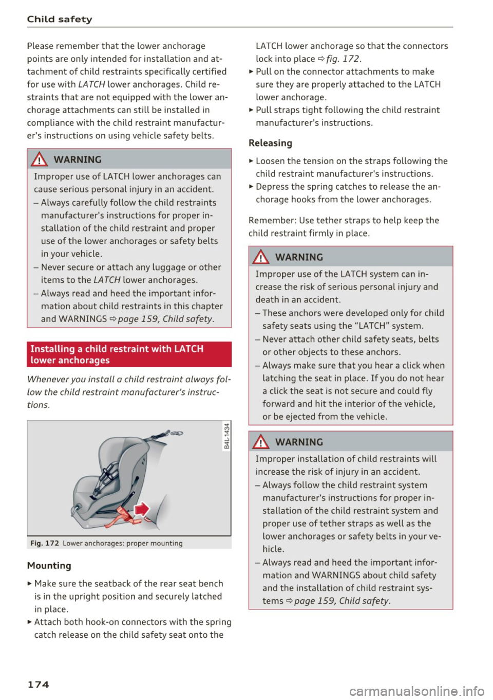 AUDI RS7 SPORTBACK 2016 Owners Manual Child safety
Please remember that the lower anchorage
points are only intended for installation and at
tachment of child restraints specifically certified
for use with
LATCH AUDI RS7 SPORTBACK 2016 Owners Manual Child safety
Please remember that the lower anchorage
points are only intended for installation and at
tachment of child restraints specifically certified
for use with
LATCH