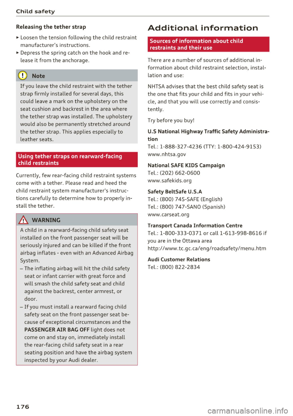 AUDI RS7 SPORTBACK 2016 Owners Manual Child safety
Releasing the tether strap
.,. Loosen the tension following the child restraint
manufacturers instructions.
.,. Depress the spring catch on the hook and re
leas e AUDI RS7 SPORTBACK 2016 Owners Manual Child safety
Releasing the tether strap
.,. Loosen the tension following the child restraint
manufacturers instructions.
.,. Depress the spring catch on the hook and re
leas e