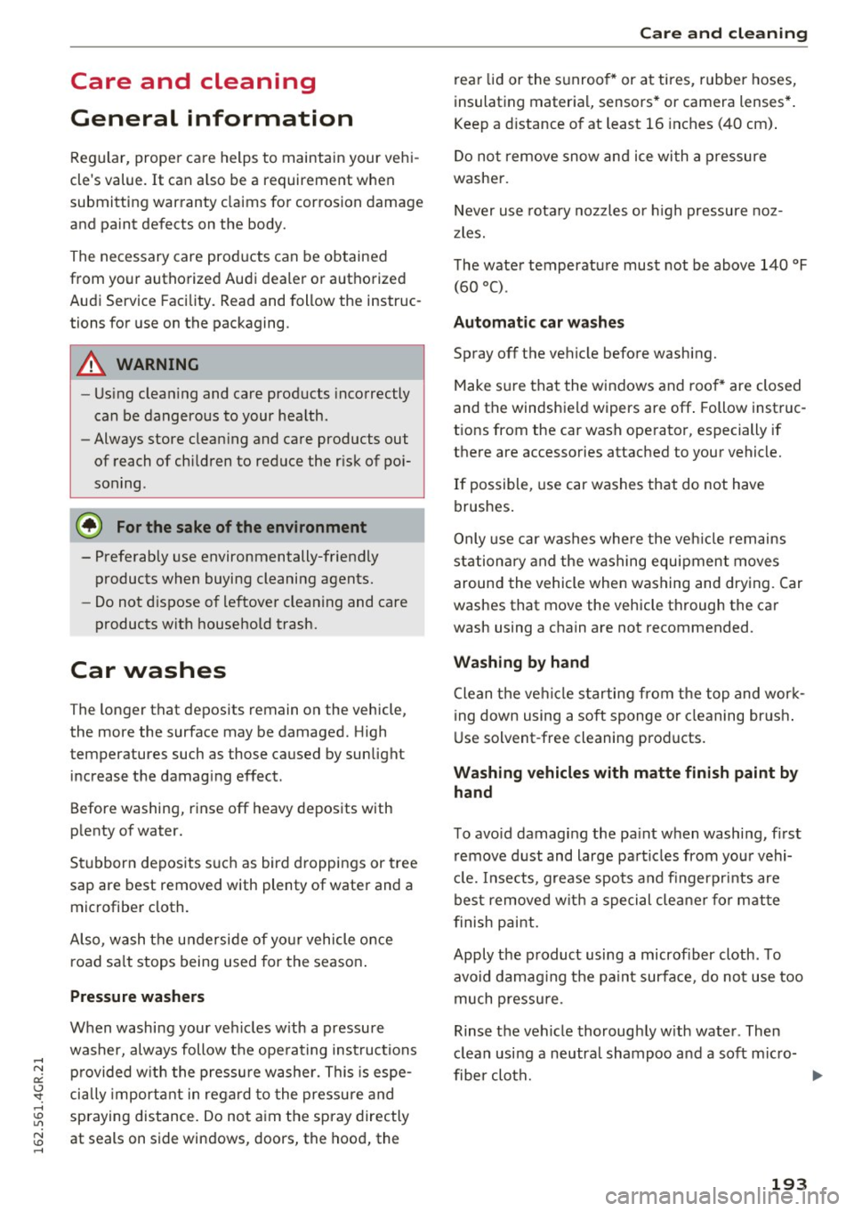 AUDI RS7 SPORTBACK 2016 Owners Manual Care and cleaning
General information
Regular, proper care helps to maintain your vehi
cles value. It can a lso be a requirement when
submitting warranty claims for corrosion AUDI RS7 SPORTBACK 2016 Owners Manual Care and cleaning
General information
Regular, proper care helps to maintain your vehi
cles value. It can a lso be a requirement when
submitting warranty claims for corrosion