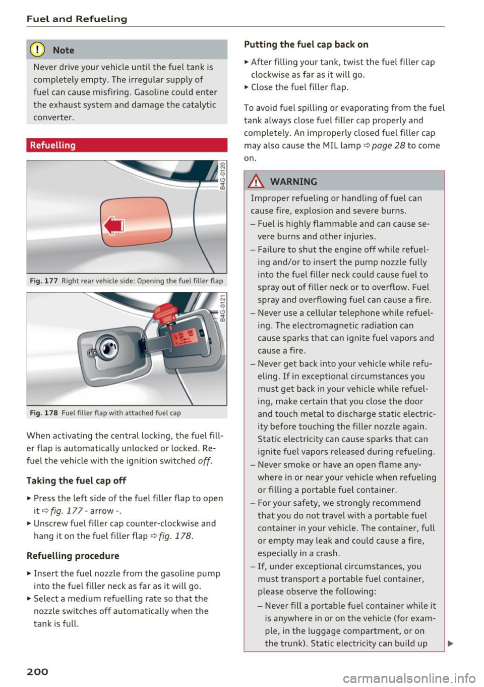 AUDI RS7 SPORTBACK 2016 Owners Manual Fuel and Refueling
(D Note
Never drive your vehicle until the fuel tank is
completely empty. The irregular supply of
fuel can cause misfiring. Gasoline could enter
the exhau AUDI RS7 SPORTBACK 2016 Owners Manual Fuel and Refueling
(D Note
Never drive your vehicle until the fuel tank is
completely empty. The irregular supply of
fuel can cause misfiring. Gasoline could enter
the exhau