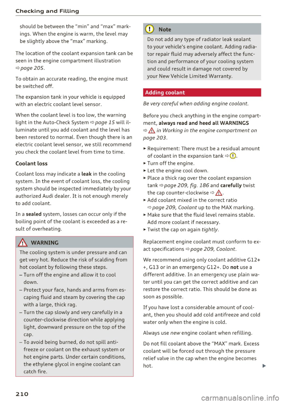 AUDI RS7 SPORTBACK 2016 Owners Manual Checking and Filling
should be between the "min " and "max" mark
ings. When the engine is warm, the level may
be slightly above the "max" marking.
The location of the coolant AUDI RS7 SPORTBACK 2016 Owners Manual Checking and Filling
should be between the "min " and "max" mark
ings. When the engine is warm, the level may
be slightly above the "max" marking.
The location of the coolant