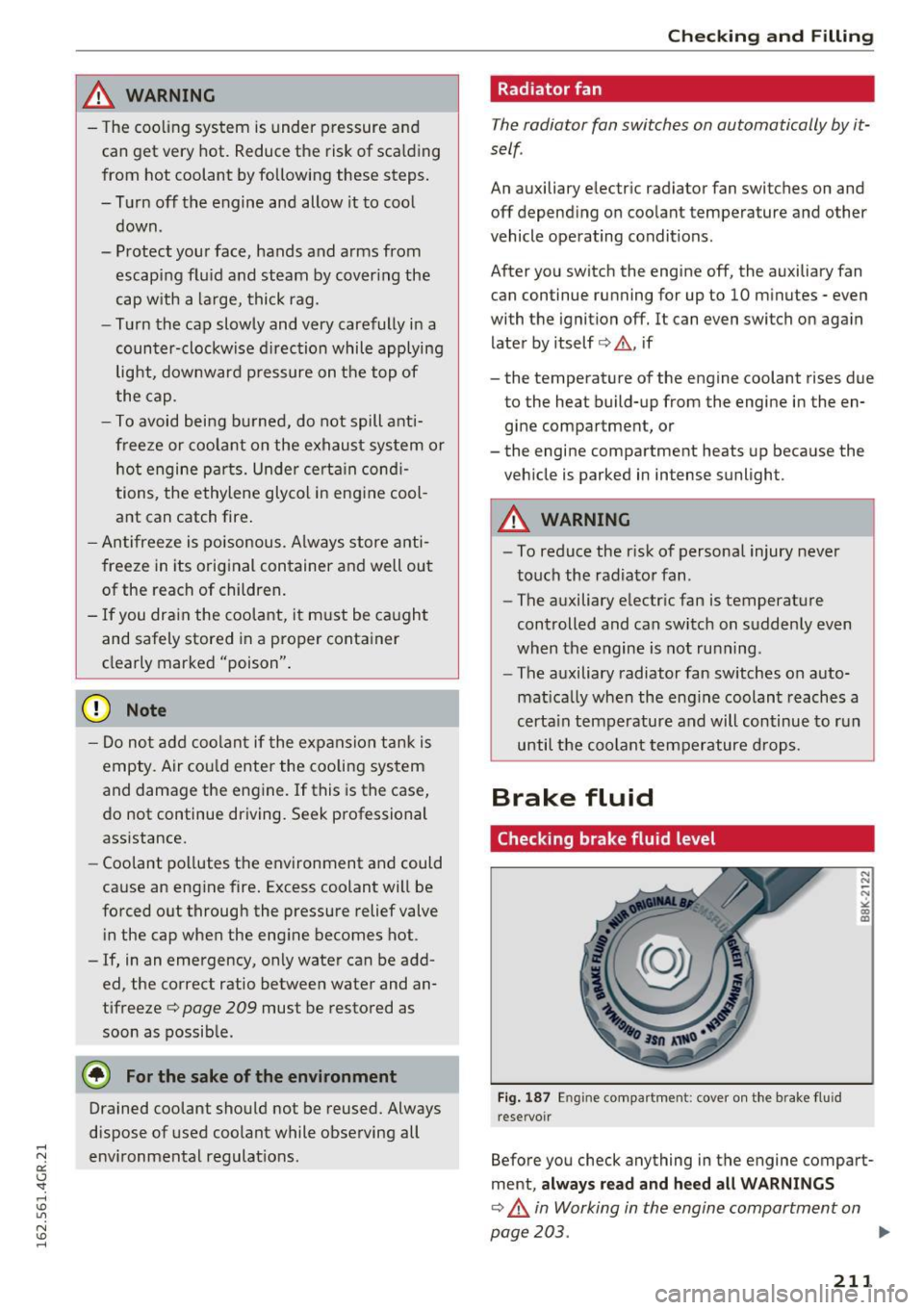 AUDI RS7 SPORTBACK 2016 Owners Manual ,&_ WARNING
-The cooling system is under pressure and
can get very hot. Reduce the risk of scalding
from hot coolant by following these steps.
- Turn off the engine and allow AUDI RS7 SPORTBACK 2016 Owners Manual ,&_ WARNING
-The cooling system is under pressure and
can get very hot. Reduce the risk of scalding
from hot coolant by following these steps.
- Turn off the engine and allow