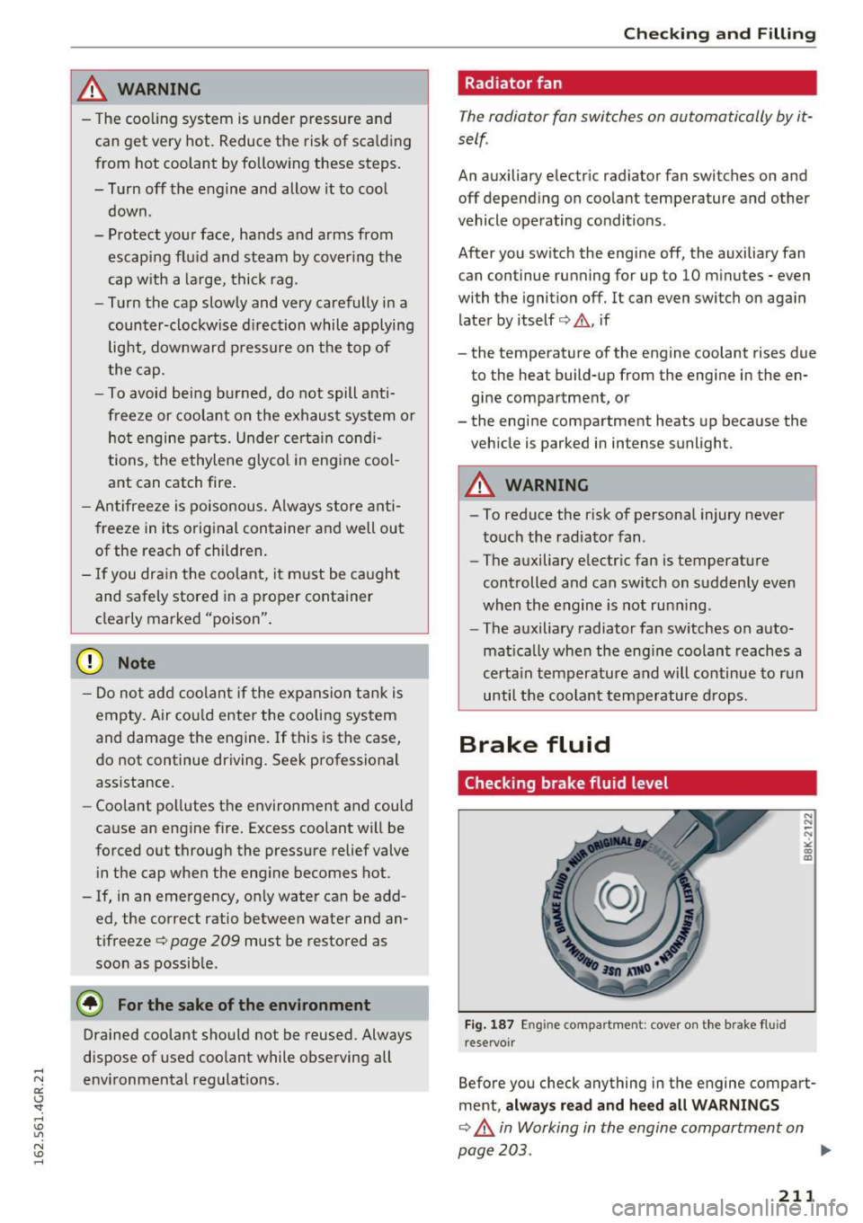 AUDI RS7 SPORTBACK 2016  Owners Manual ,&_ WARNING 
-The  cooling  system  is  under pressure  and 
can  get  very  hot. Reduce  the  risk of  scalding 
from  hot  coolant  by following  these  steps. 
- Turn  off  the  engine  and  allow 