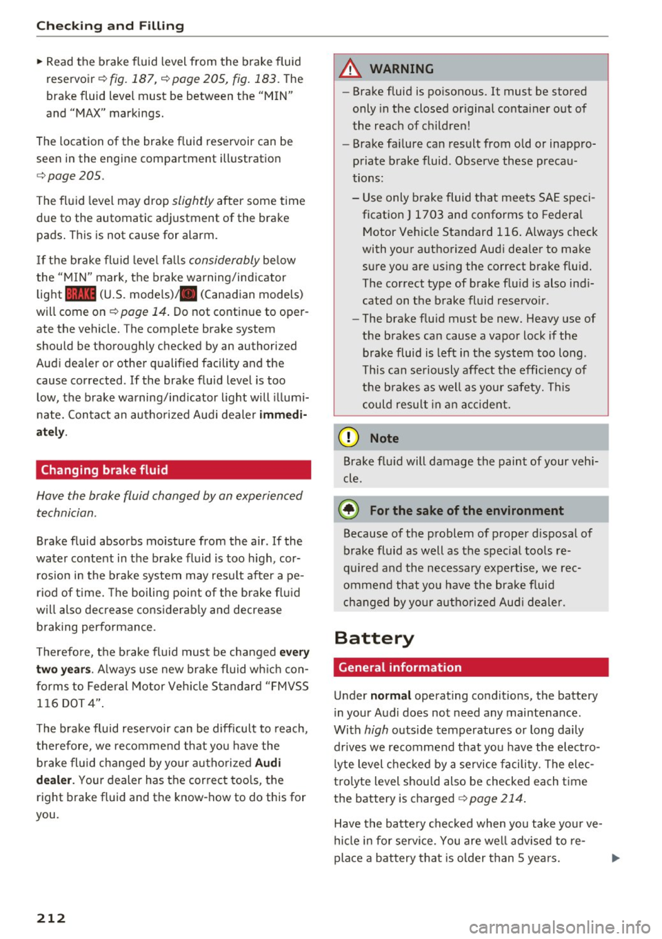 AUDI RS7 SPORTBACK 2016 Owners Manual Checking and Filling
" Read the brake fluid level from the brake fluid
reservoir
¢ fig. 187, ¢page 205, fig. 183. The
brake fluid level must be between the "MIN"
and "MA AUDI RS7 SPORTBACK 2016 Owners Manual Checking and Filling
" Read the brake fluid level from the brake fluid
reservoir
¢ fig. 187, ¢page 205, fig. 183. The
brake fluid level must be between the "MIN"
and "MA